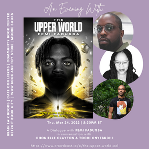 The Upper World | Femi Fadugba in conversation with Dhonielle Clayton and Tochi Onyebuchi