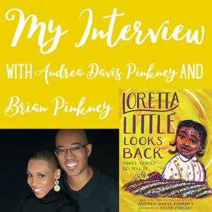 Interview with Andrea Davis Pinkney and Brian Pinkey, creators of Loretta Little Looks Back: Three Voices Go Tell It