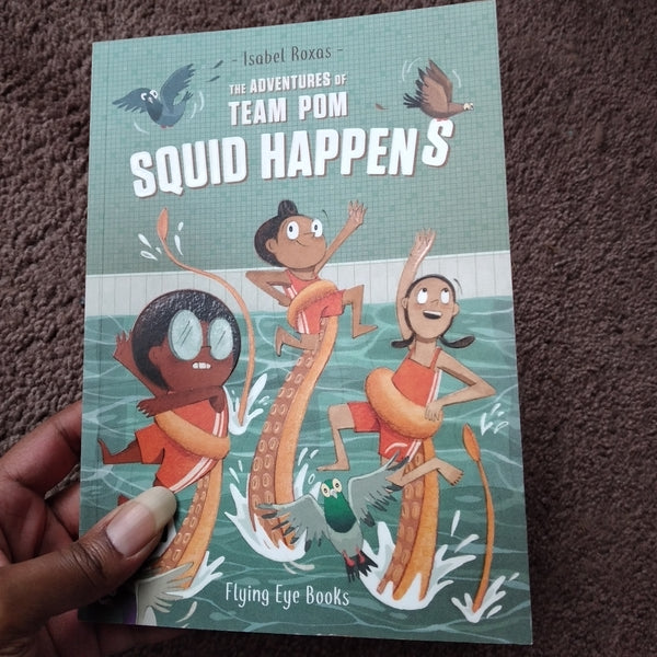 The Adventures of Team Pom: Squid Happens: Book 1