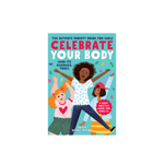 Celebrate Your Body (and Its Changes, Too!): The Ultimate Puberty Book for Girls (Celebrate Your Body #1)